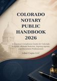 Colorado Colorado Notary Public Handbook 2026: A Practical Compliance Guide for Colorado Notaries, Remote Notaries, Signing Agents, and Document Professionals