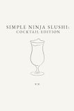 Simple Ninja Slushi: Cocktail Edition: A Collection of Frozen Cocktail Recipes