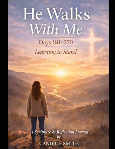 He Walks With Me Days 181-270: Learning to Stand