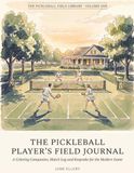 The Pickleball Player's Field Journal: A Coloring Companion, Match Log and Keepsake for the Modern Game