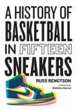 History Workman Adult History of Basketball in Fifteen Sneakers Hardcover
