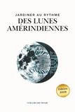 Jardiner au rythme des lunes amérindiennes: Conseils pratiques, récits culturels et espaces pour vos propres observations: 4