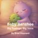 Baby Banshee: Big Feelings, Big Voice