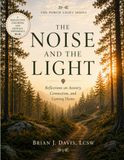 The Noise and the Light:: Reflections on Anxiety, Connection, and Coming Home