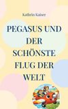 Pegasus Books on Demand GmbH Pegasus und der schönste Flug der Welt