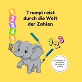 Trompi Trompi reist durch die Welt der Zahlen: Ein Mitmach- & Ausmalbuch für Kinder ab 4 Jahren - Zahlen vom 1 bis 10 lernen, Zählen & Diplom