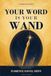 Your Word Is Your Wand (Annotated): A Sequel to The Game of Life and How to Play It