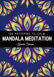 Mandala Meditation: A Mindful Practice with 156 Patterns To Calm for Soothing Anxiety and Stress Relief