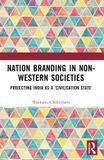 Nation Routledge Nation Branding in Non-Western Societies: Projecting India as a ‘Civilisation State’ Paperback
