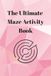 The Ultimate Maze Activity Book