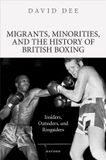 Migrants, Oxford University Press Migrants, Minorities, and the History of British Boxing