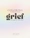 Coloring Through Grief: Soft Pages for Hard Days: A Gentle Grief Coloring Book