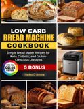 Low Carb Bread Machine Cookbook