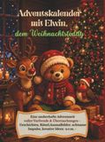 Adventskalender Elwin Adventskalender mit Elwin, dem Weihnachtsteddy: Eine zauberhafte Adventszeit voller Vorfreude und Überraschungen