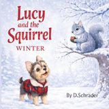 Lucy and the Squirrel Winter: A Lucy and the Squirrel Adventure