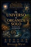 El Universo se Organiza Solo: El misterio de la autoorganización: COLECCIÓN EL CÓDIGO OCULTO DE LA NATURALEZA: Las leyes invisibles que construyen el universo