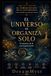 El Universo se Organiza Solo: El misterio de la autoorganización: COLECCIÓN EL CÓDIGO OCULTO DE LA NATURALEZA: Las leyes invisibles que construyen el universo