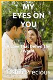 MY EYES ON YOU: A Love That Defied The World