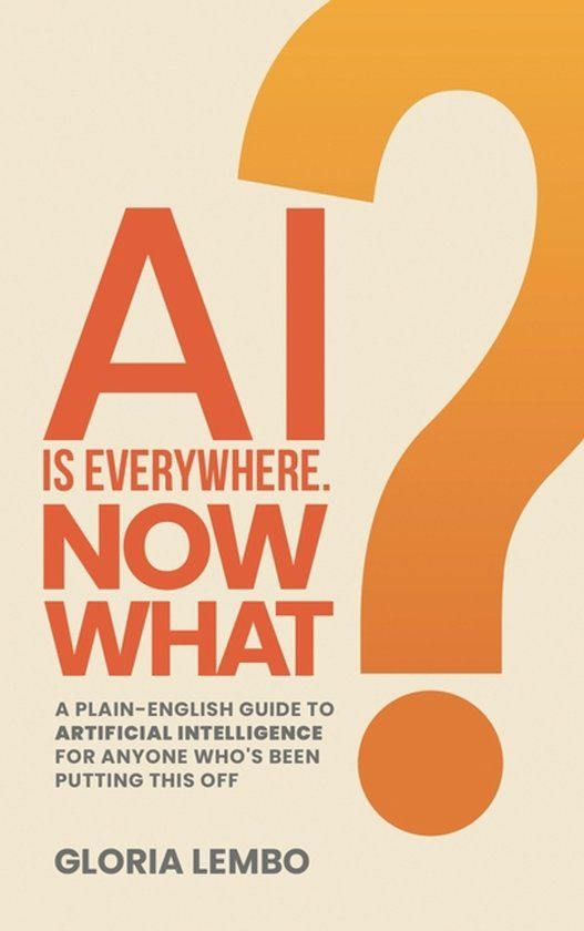 AI Libri GmbH The Complete AI Guides- AI Is Everywhere. Now What?