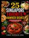 25 SINGAPORE FAVORITE HAWKER DISHES (HOME RECIPE COOKBOOK)