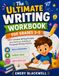 The Ultimate Writing Workbook for Grades 3–5: 50+ Creative Writing Prompts plus Sentence-Building & Paragraph Writing Practice