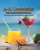 A-Z Cocktails - Die Cocktail Fiebel für Zuhause