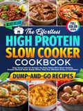 The Effortless High Protein Slow Cooker Cookbook