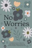 No Blue Star Press No Worries: A Guided Journal to Help You Calm Anxiety, Relieve Stress, and Practice Positive Thinking Each Day