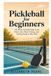 Pickleball Libri GmbH Pickleball for Beginners: The Warm, Friendly Guide to the Rules, Gear, Shots, Strategy, Drills, and How to Find People to Play With