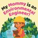 My Mommy is an Environmental Engineer!