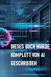 DIESES BUCH WURDE KOMPLETT VON AI GESCHRIEBEN: Ein statistisches Selbstporträt ohne Bewusstsein.