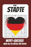 Wortsuchrätsel Deutsche Städte: Rätselbuch für Profis mit Suchsel zu Berlin, Hamburg, München und mehr | 120 Seiten, mehr als 50 Rätsel | Geschenk für Urlaub, Geburtstage und Freizeit