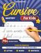Cursive Workbook for Kids Ages 8-12: Learn Cursive Writing for Beginners Through Step-by-Step Practice with Letters, Words & Sentences, Engaging ... and Activities to Build Confident Handwriting