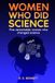 Women Who Did Science: Five Remarkable Women Who Changed Science