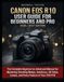 Canon EOS R10 User Guide for Beginners and Pro 2026/2027 Edition: The Complete Beginner-To-Advanced Manual for Mastering Shooting Modes, Autofocus, 4k