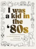 I Was a Kid in the '80s: An Interactive Fill-In Keepsake for Parents & Grandparents to Share with Kids & Grandchildren