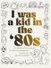 I Was a Kid in the '80s: An Interactive Fill-In Keepsake for Parents & Grandparents to Share with Kids & Grandchildren