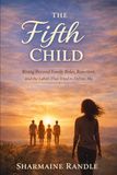 The Fifth Child: Rising Beyond Family Roles, Rejection, and the Labels That Tried to Define Me