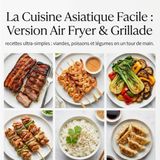 La Cuisine Asiatique Facile: Version Air Fryer & Grillade