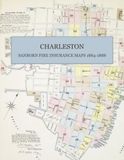 Sanborn Fire Insurance Maps of Charleston, South Carolina (1884 & 1888): A Complete Color Facsimile of Both Surveys, Showing the City Before and After the Great Earthquake of 1886