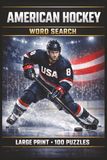 American Hockey Word Search: Large Print Book with 100 Puzzles on Youth Hockey, Hockey Players, and Hockey Teams
