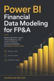Power Libri GmbH Power BI Financial Data Modeling for FP&A: Building Semantic Layers, Time Intelligence, and Cross-Functional Dimensional Models for Modern Finance Teams