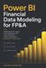 Power Libri GmbH Power BI Financial Data Modeling for FP&A: Building Semantic Layers, Time Intelligence, and Cross-Functional Dimensional Models for Modern Finance Teams