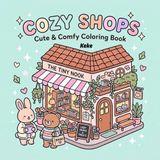Cozy Shops: 50 Cute & Comfy Shop Designs for Relaxing, Stress Relief, and Creative Fun | Easy Coloring Pages for Teens & Adults