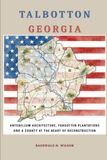 Talbotton Georgia: Antebellum Architecture, Forgotten Plantations, and a County at the Heart of Reconstruction