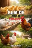 Guía Para la Cría de Pollos: 15 técnicas probadas para criar gallinas sanas, reducir costes de pienso y maximizar beneficios