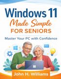 Windows 11 Made Simple for Seniors: Master Your PC with Confidence