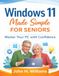 Windows 11 Made Simple for Seniors: Master Your PC with Confidence