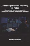 Cuaderno Pentesting Cuaderno práctico de pentesting en redes: 50 ejercicios de reconocimiento, análisis, enumeración y validación en laboratorios controlados.