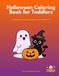 Halloween Coloring Book for Toddlers: Fun & Easy Coloring Pages for Kid Ages 3-8